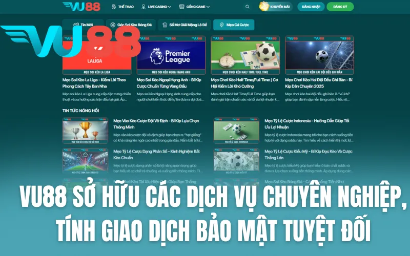 VU88 sở hữu các dịch vụ chuyên nghiệp, tính giao dịch bảo mật tuyệt đối